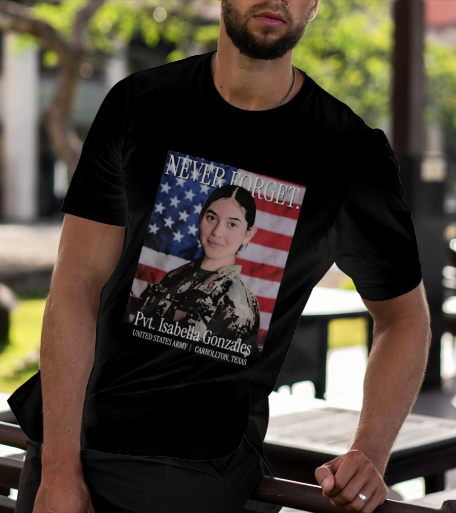 Never Forget Pvt Isabella Gonzales United States Army T-Shirt