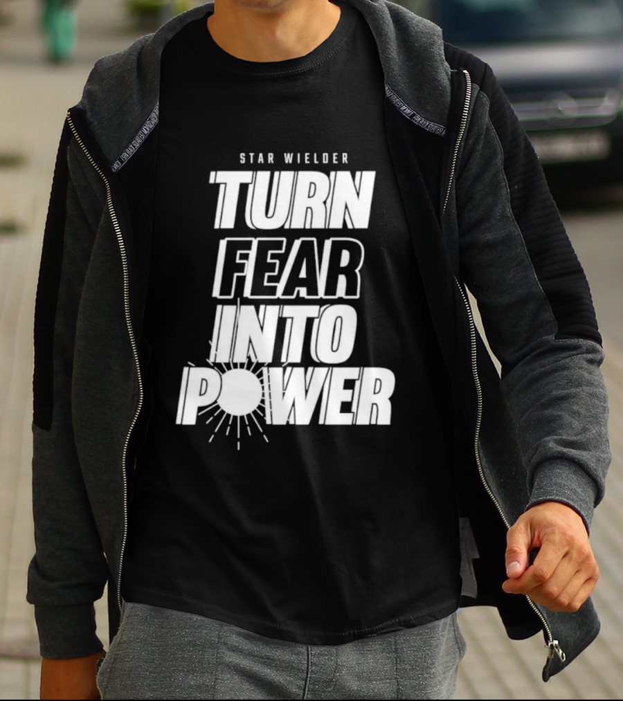 Star Wielder Turn Fear Into Power Motivation Empowerment Lighting T-Shirt