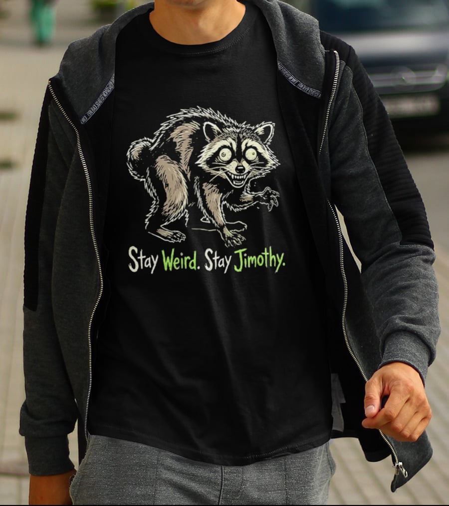 Stay Weird Stay Jimothy Raccoon T-Shirt