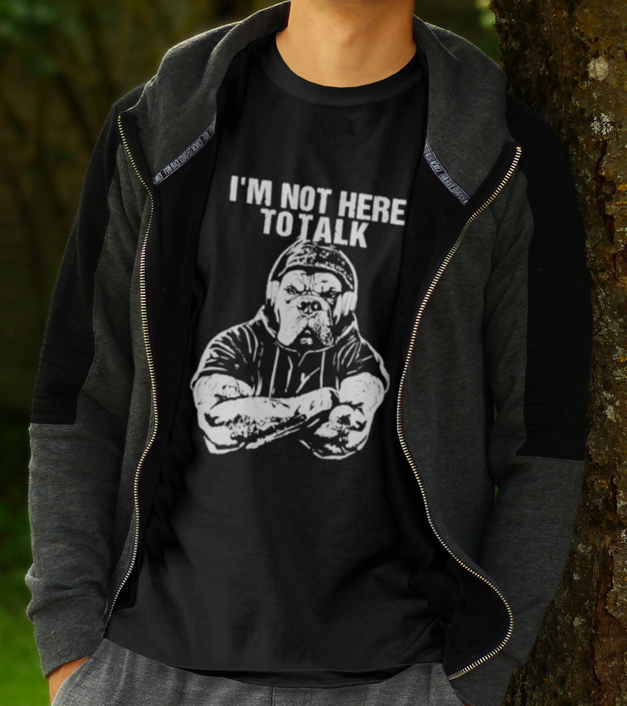 Trevor Rogers Bulldog I'm Not Here To Talk Mood T-Shirt