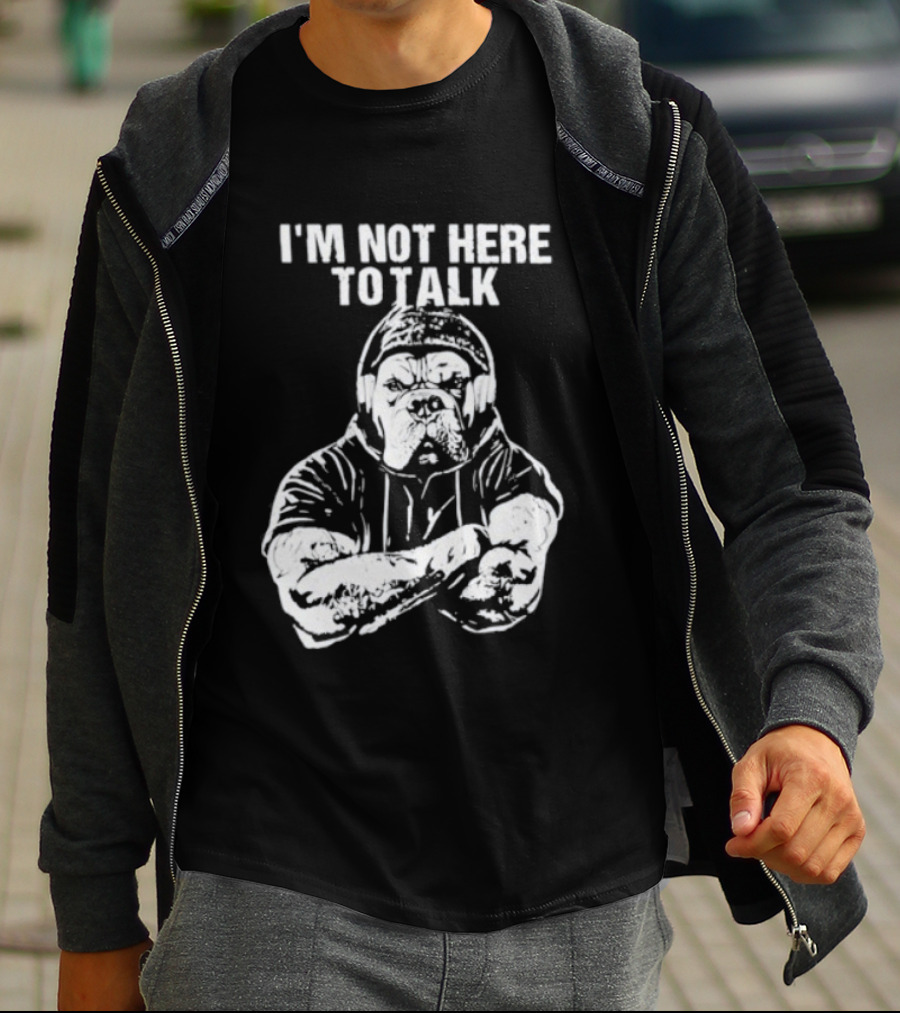 Trevor Rogers Bulldog I'm Not Here To Talk Mood T-Shirt