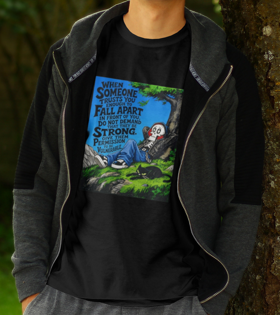 When Someone Trusts You Enough To Fall Apart Do Not Demand They Be Strong Give Them Permission To Be Vulnerable Skater Skeleton Tree Scene T-Shirt