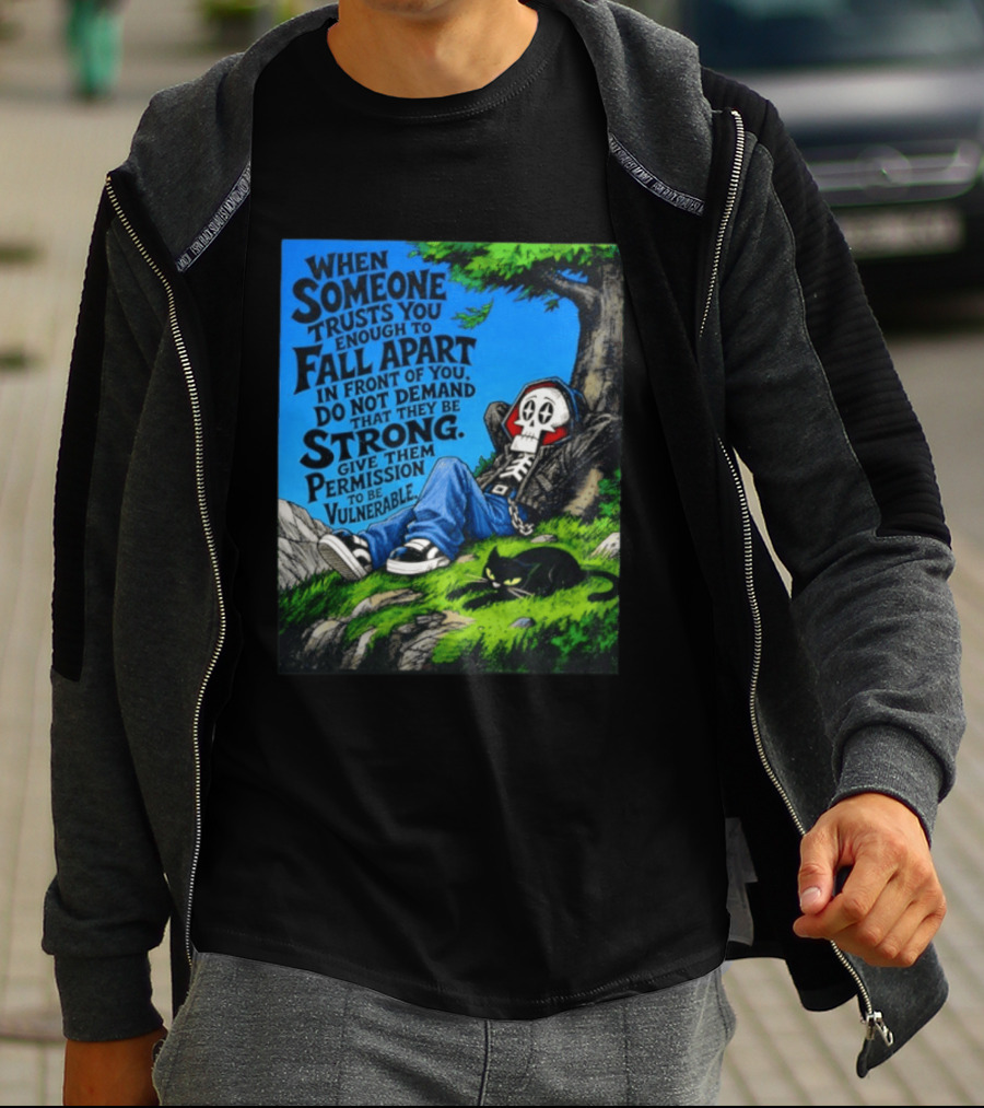 When Someone Trusts You Enough To Fall Apart Do Not Demand They Be Strong Give Them Permission To Be Vulnerable Skater Skeleton Tree Scene T-Shirt