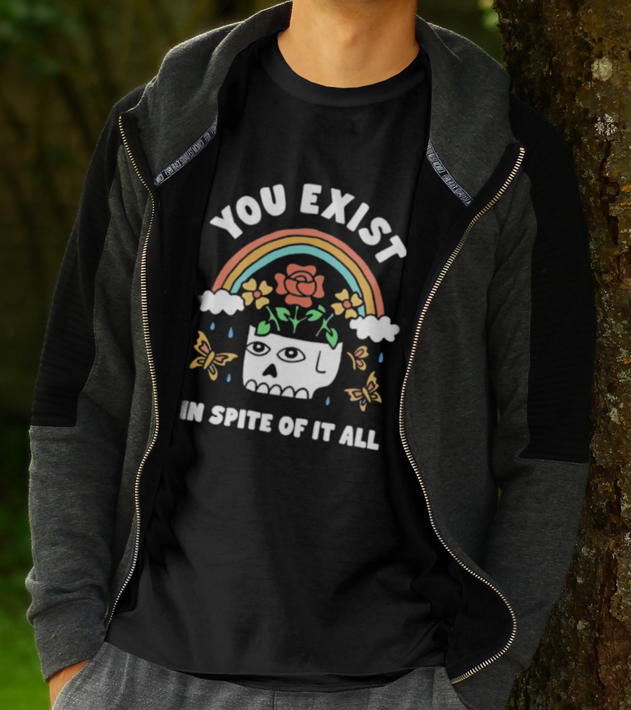 You Exist In Spite Of It All Skull Rainbow Flowers Butterflies T-Shirt