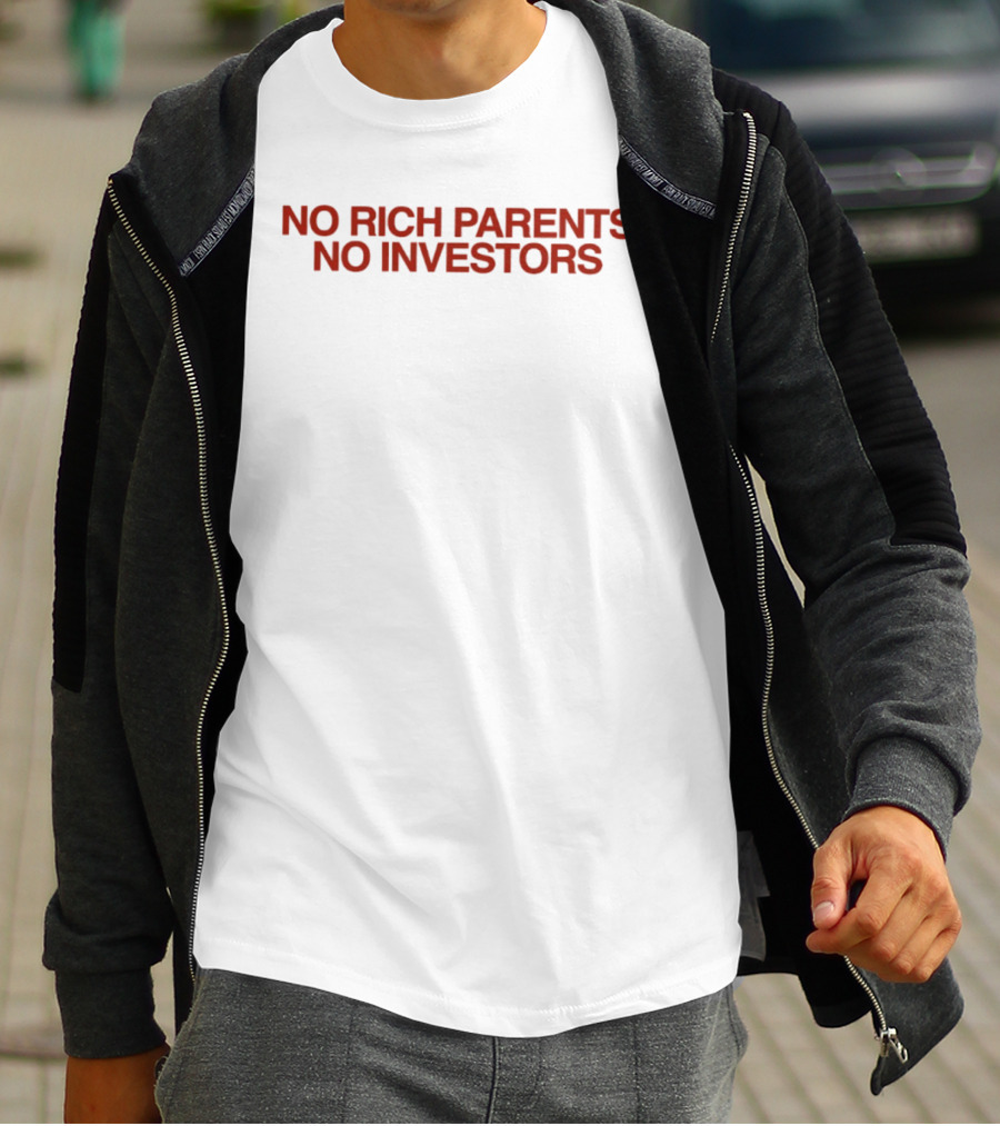 No Rich Parents No Investors Bold Statement Motivational Finance Entrepreneurship T-Shirt