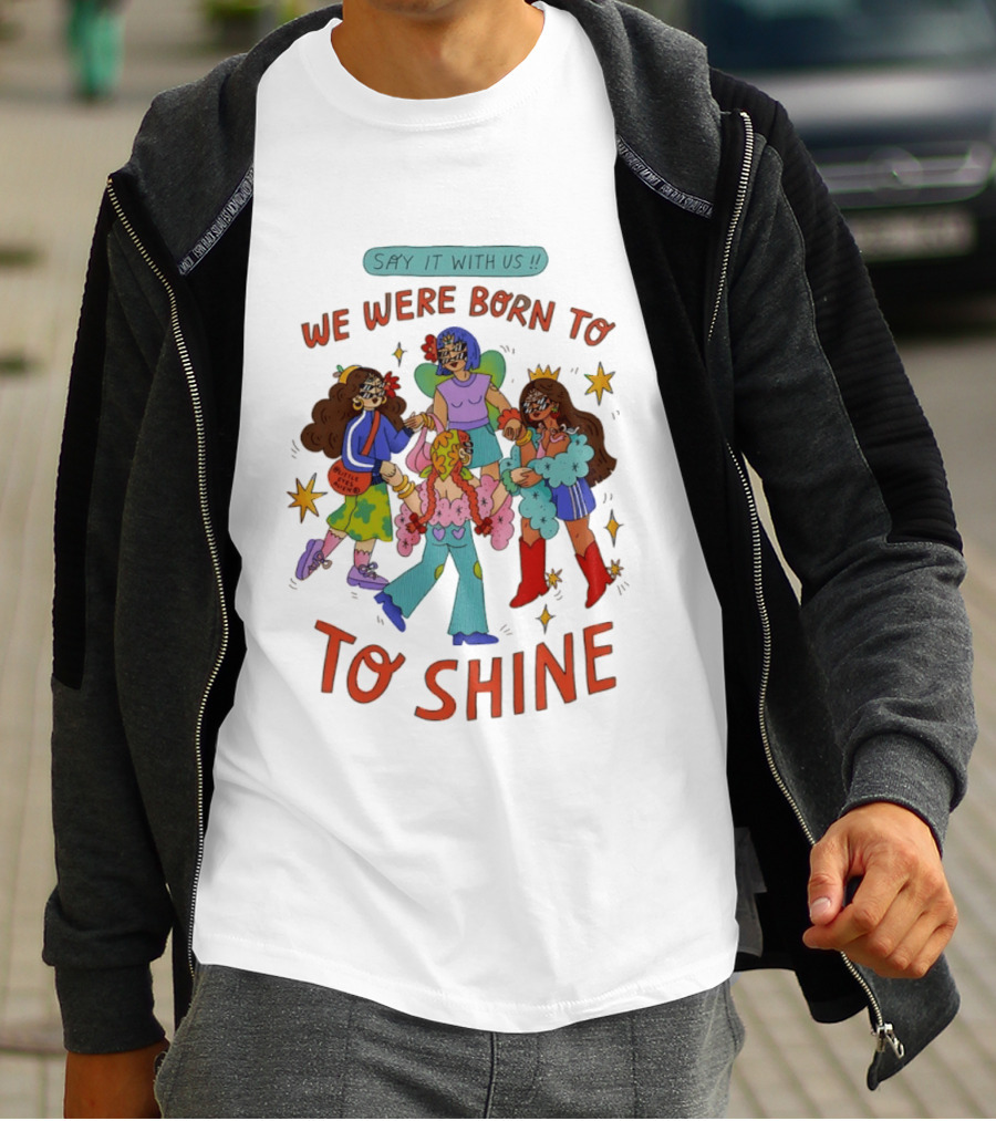 Say It With Us We Were Born To Shine Colorful Characters And Stars T-Shirt