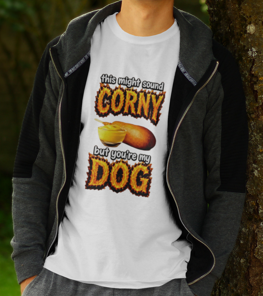 This Might Sound Corny But You're My Dog Cornbread Mustard T-Shirt