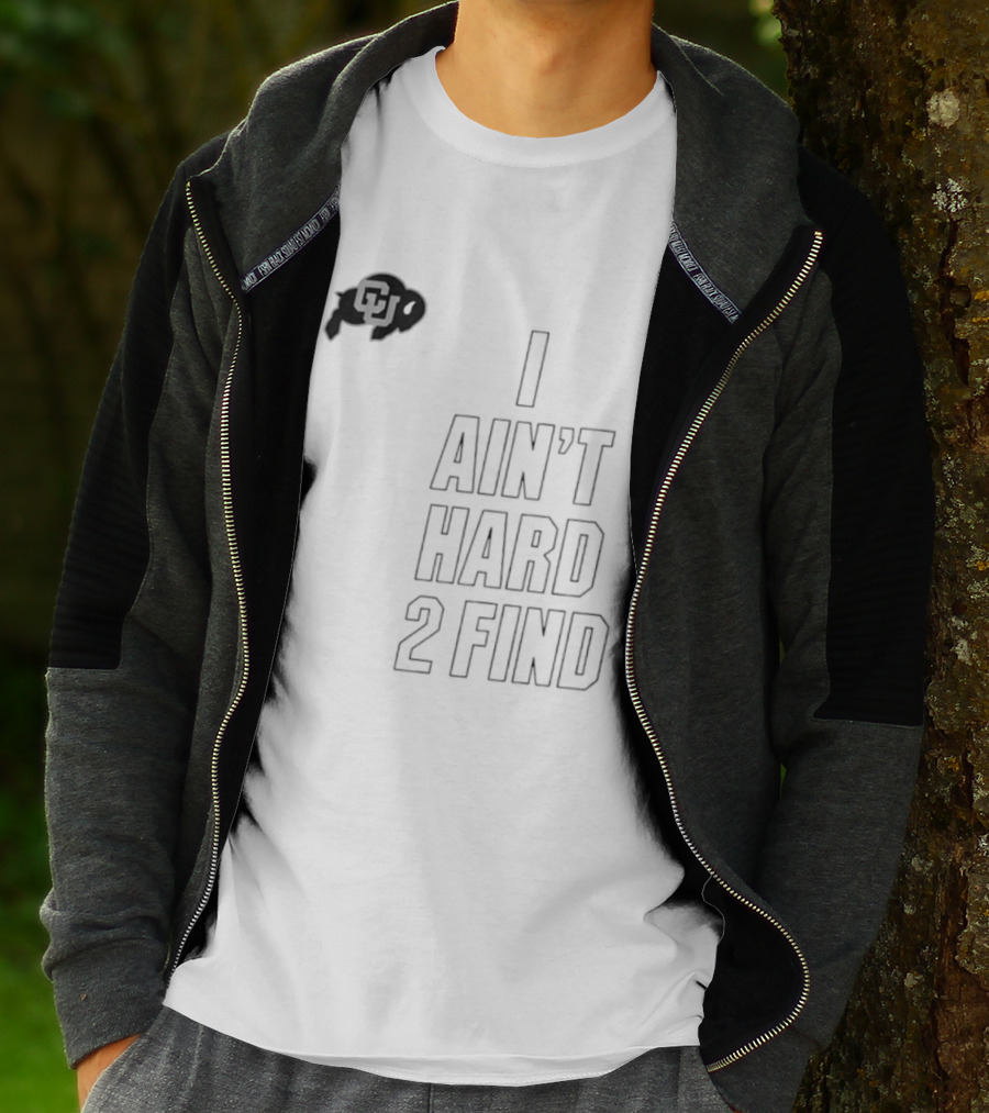 Colorado Buffaloes I Ain't Hard 2 Find Buffs T-Shirt