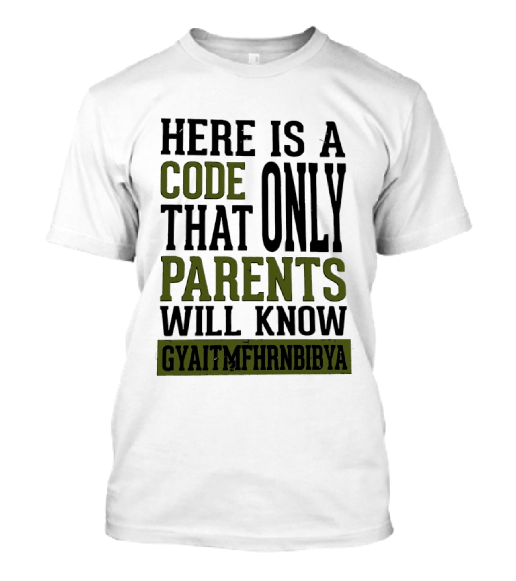 Here Is A Code That Only Parents Will Know GYAITMFHRNBIBYA T-Shirt