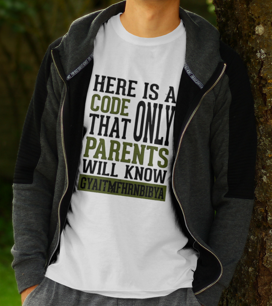Here Is A Code That Only Parents Will Know GYAITMFHRNBIBYA T-Shirt