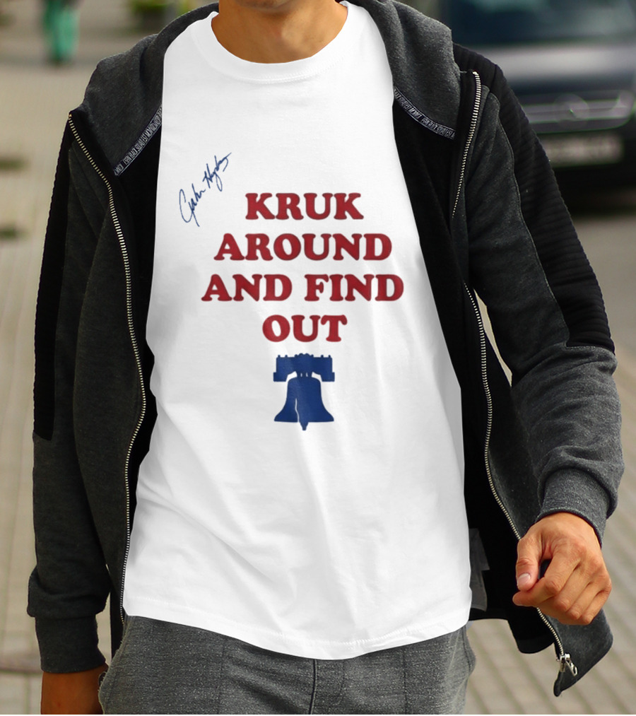 Kruk Around And Find Out Liberty Bell Sports Fan Gear T-Shirt