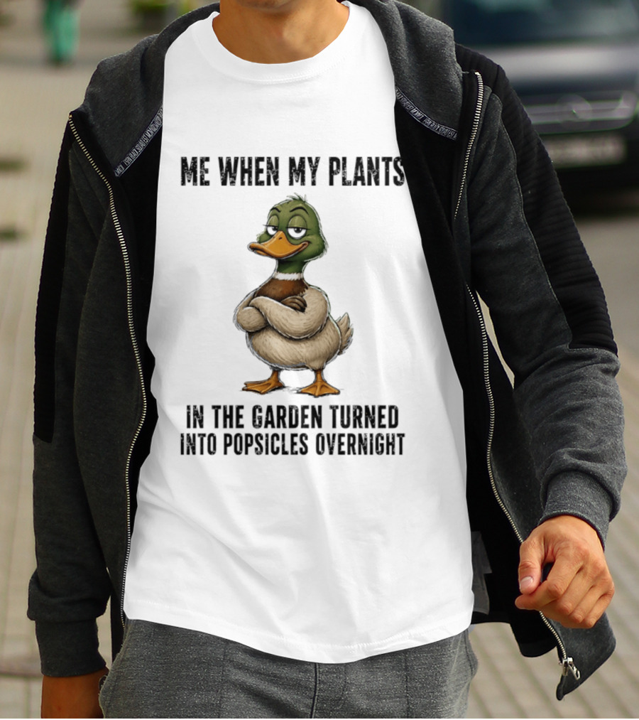 Me When My Plants Turned Into Popsicles Overnight Mallard Garden Humor T-Shirt