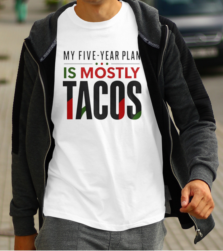 My Five Year Plan Is Mostly Tacos Fiesta Style Humor T-Shirt
