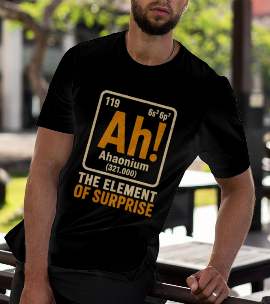 Ahaonium 119 Ah The Element Of Surprise Periodic Table 321.000 T-Shirt