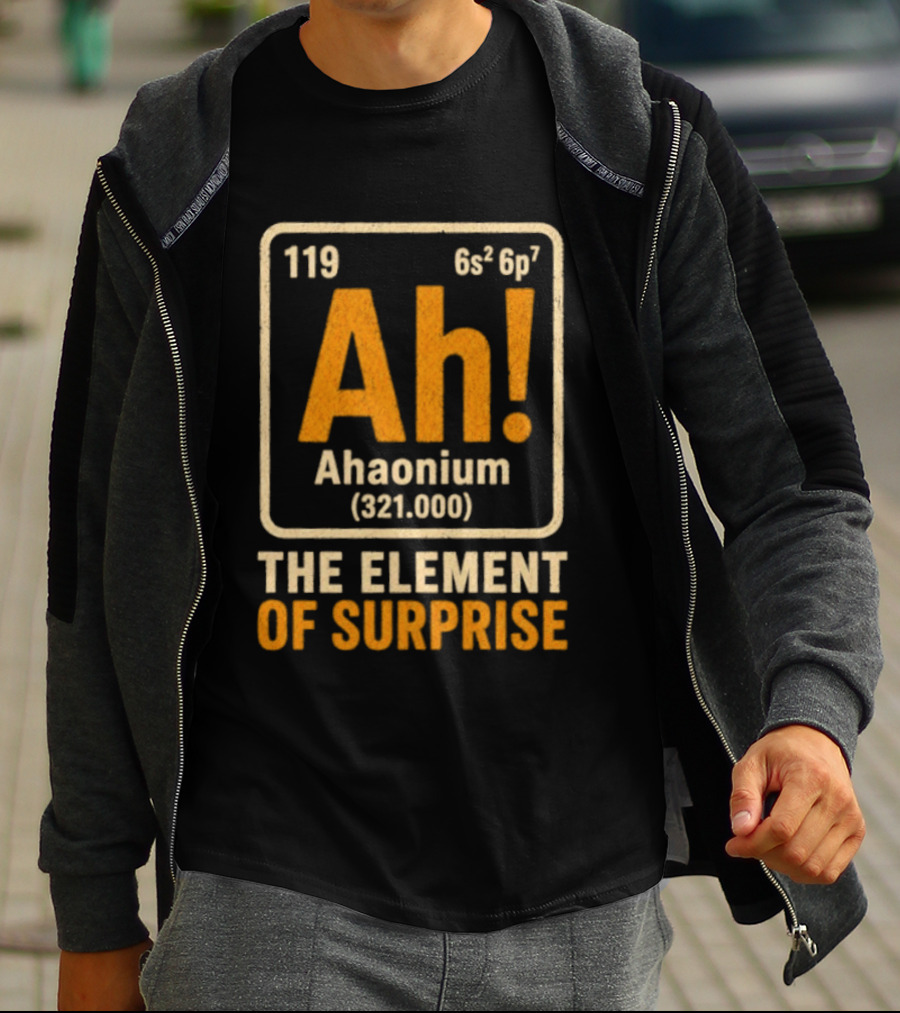 Ahaonium 119 Ah The Element Of Surprise Periodic Table 321.000 T-Shirt