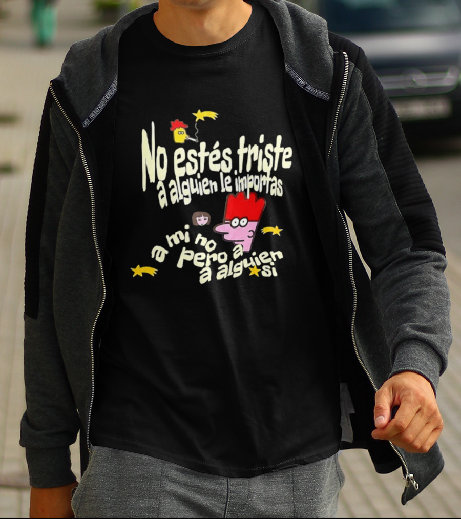 No Estés Triste A Alguien Le Importas Tropical Death A Mí No Pero A Alguien Sí T-Shirt