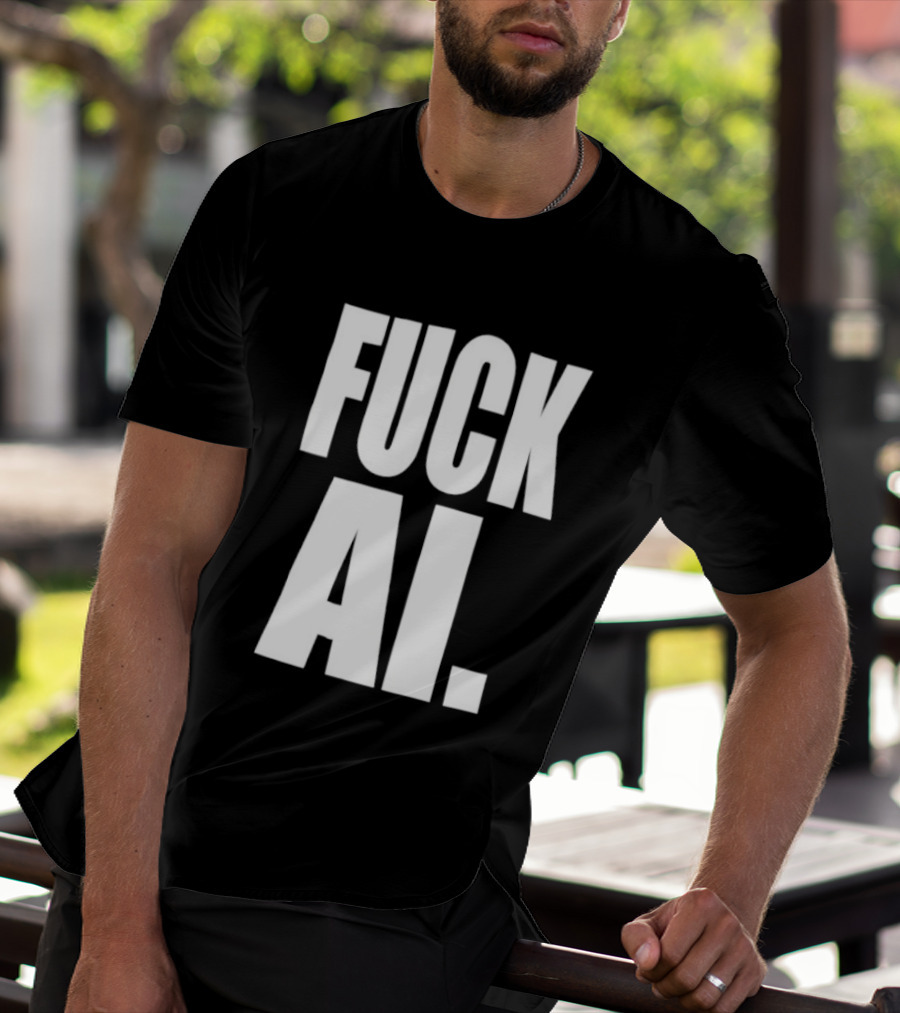 Fuck AI Anti AI Technology Artificial Intelligence Protest T-Shirt