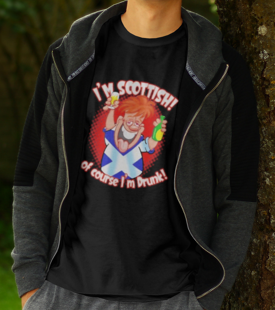 I'm Scottish Of Course I'm Drunk Funny Drinking Scotland T-Shirt