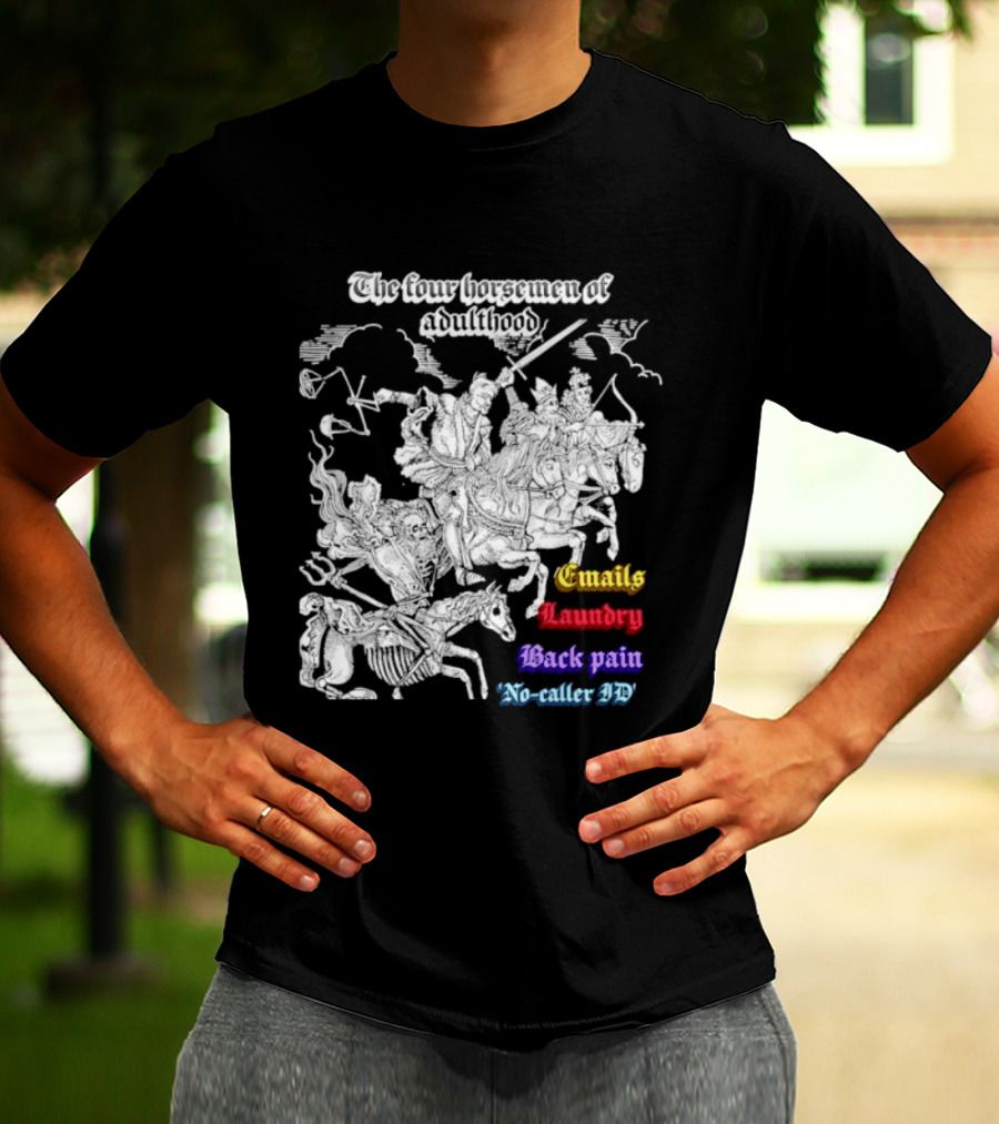 The Four Horsemen Of Adulthood Emails Laundry Back Pain No Caller ID T-Shirt
