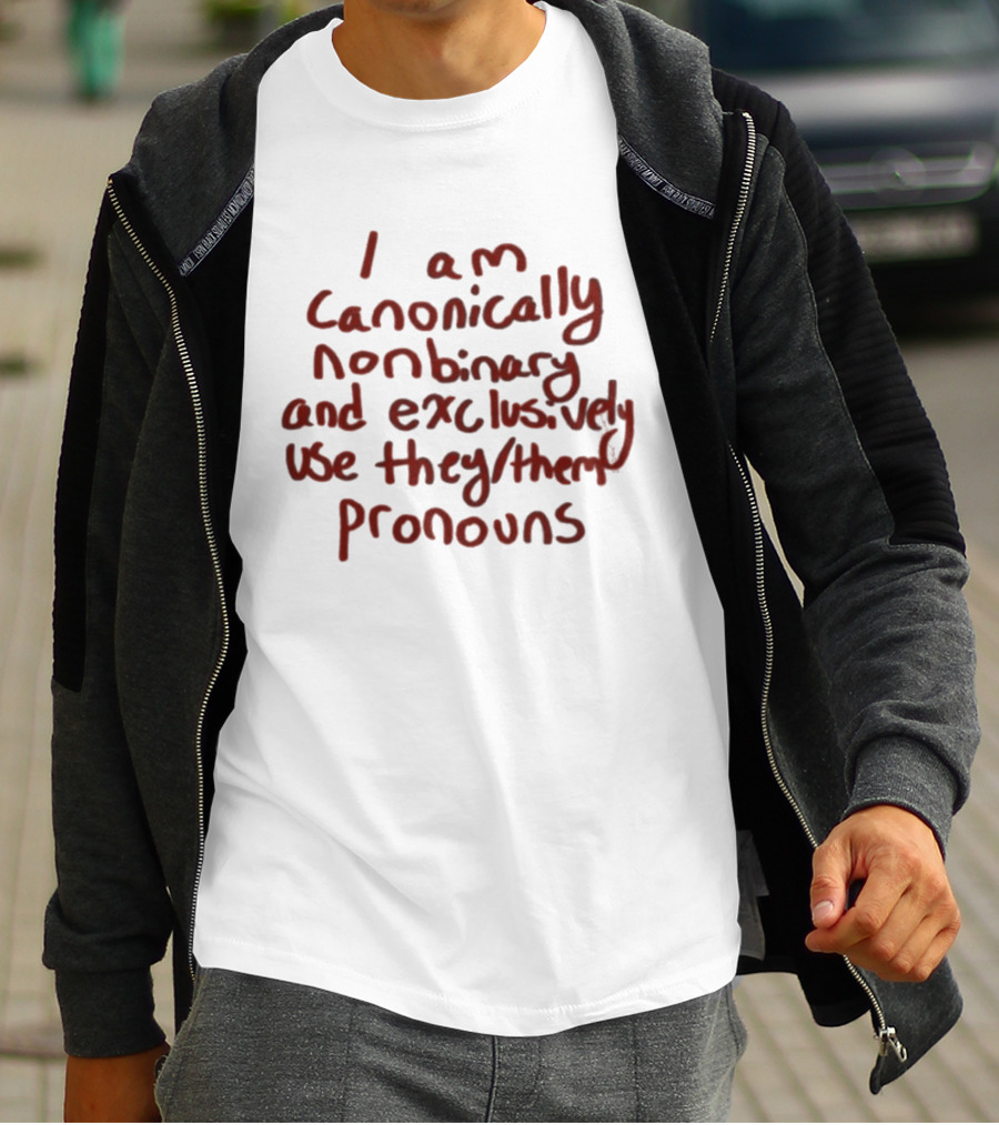 I Am Canonically Nonbinary Exclusively Use They Them Pronouns T-Shirt