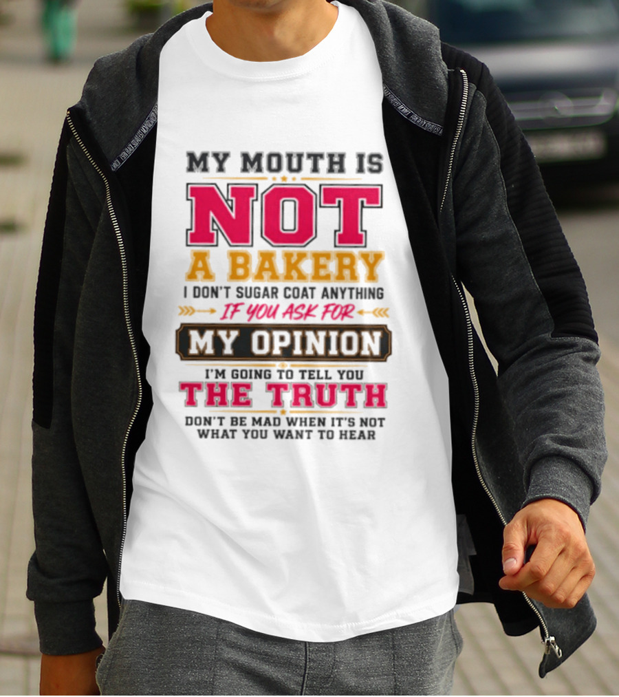 My Mouth Is Not A Bakery I Don’t Sugar Coat Anything Truth T-Shirt