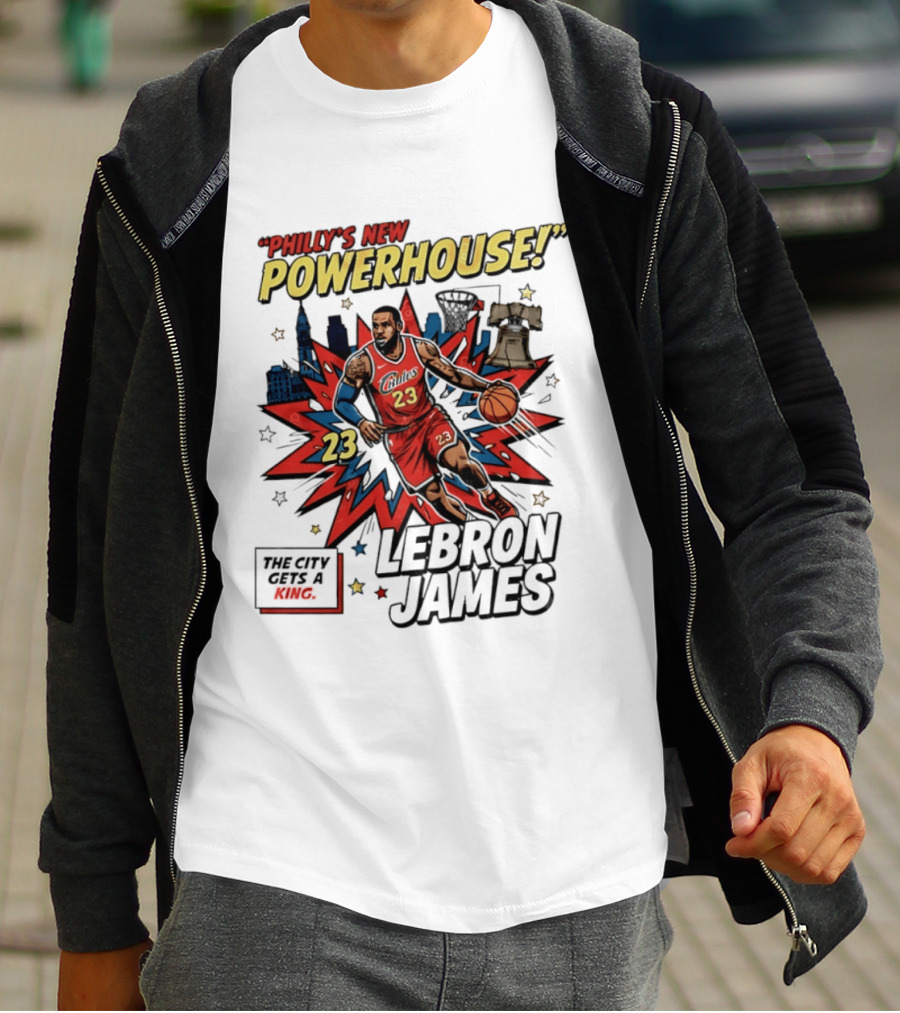 Philly's New Powerhouse LeBron James 23 The City Gets A King T-Shirt