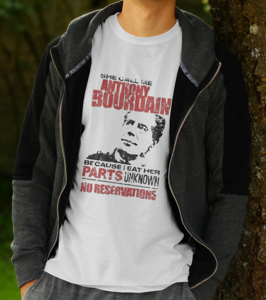 She Call Me Anthony Bourdain Parts Unknown No Reservations Distressed T-Shirt