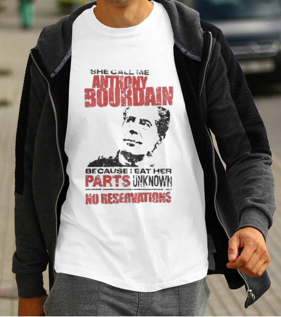 She Call Me Anthony Bourdain Parts Unknown No Reservations Distressed T-Shirt