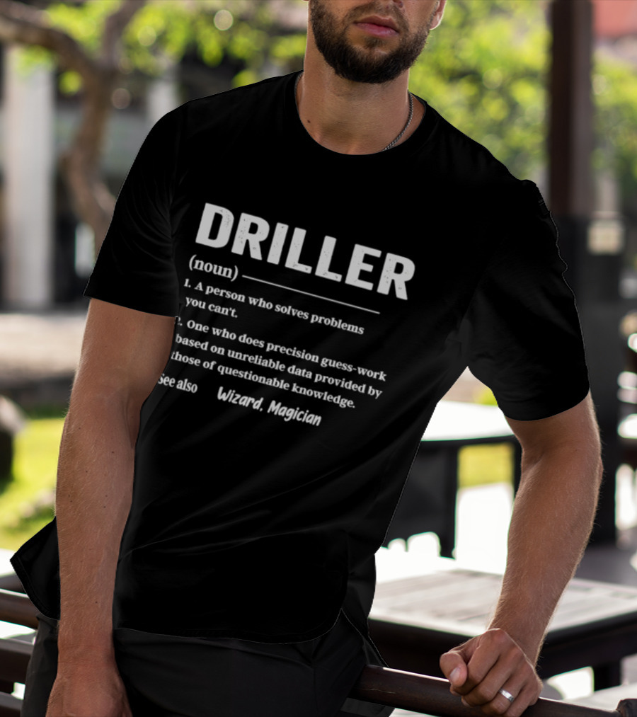 Driller Definition Noun A Person Who Solves Problems You Can't Guess Work Wizard Magician T-Shirt