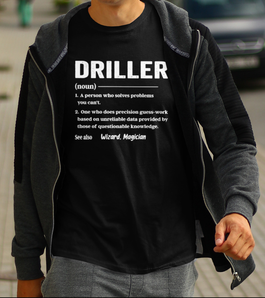 Driller Definition Noun A Person Who Solves Problems You Can't Guess Work Wizard Magician T-Shirt