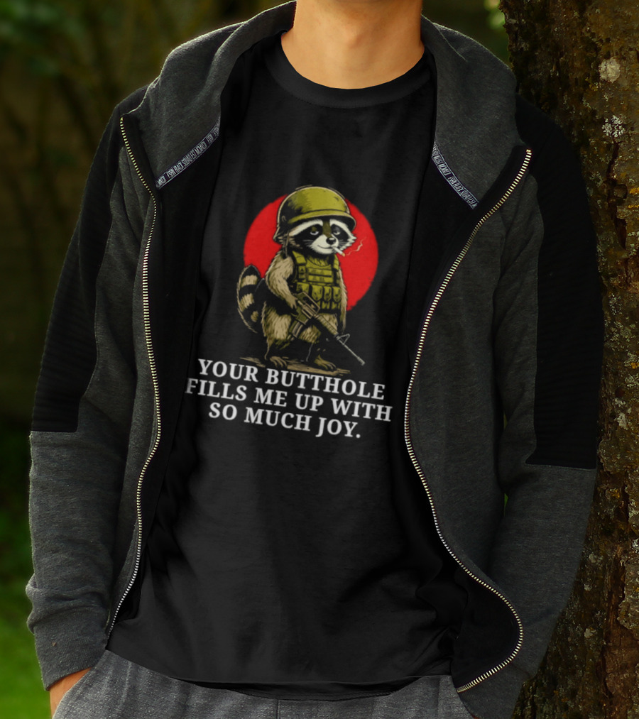Raccoon Soldier Your Butthole Fills Me Up With So Much Joy T-Shirt