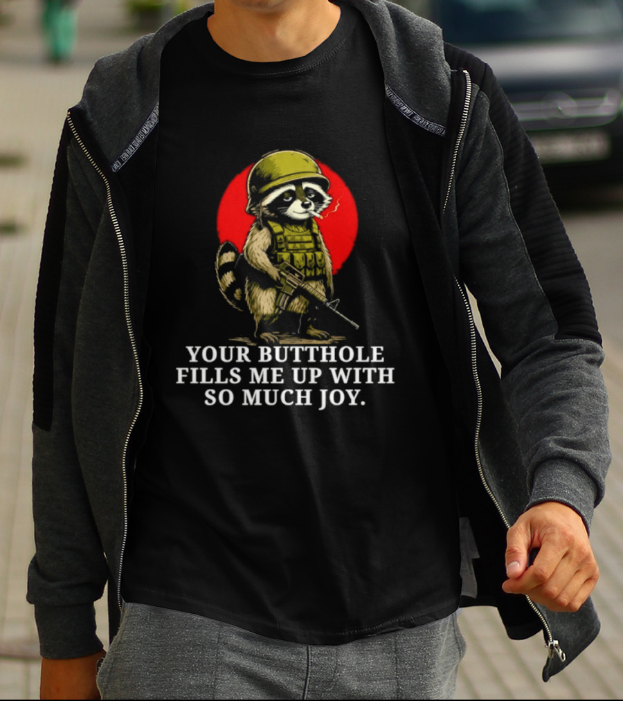 Raccoon Soldier Your Butthole Fills Me Up With So Much Joy T-Shirt