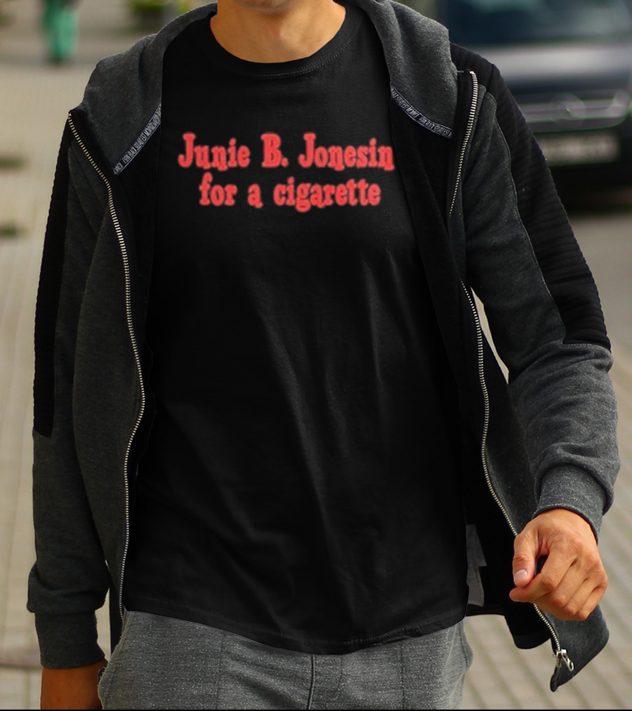 Junie B. Jonesin For A Cigarette T-Shirt