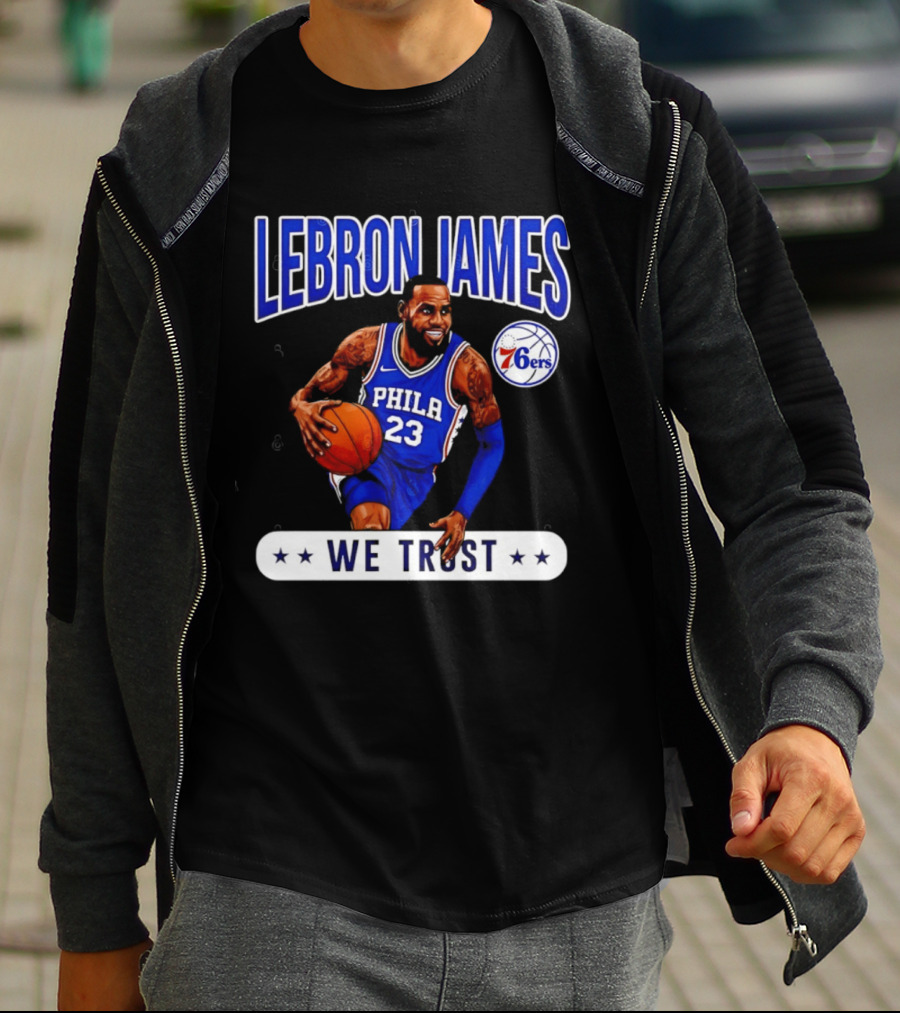 Lebron James 23 Philly 76ers We Trust T-Shirt