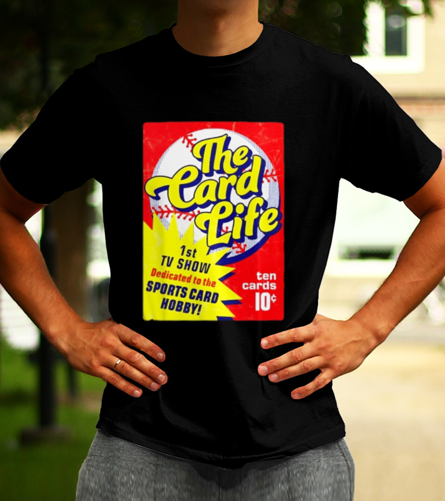 The Card Life 1st TV Show Dedicated To The Sports Card Hobby Ten Cards 10¢ T-Shirt