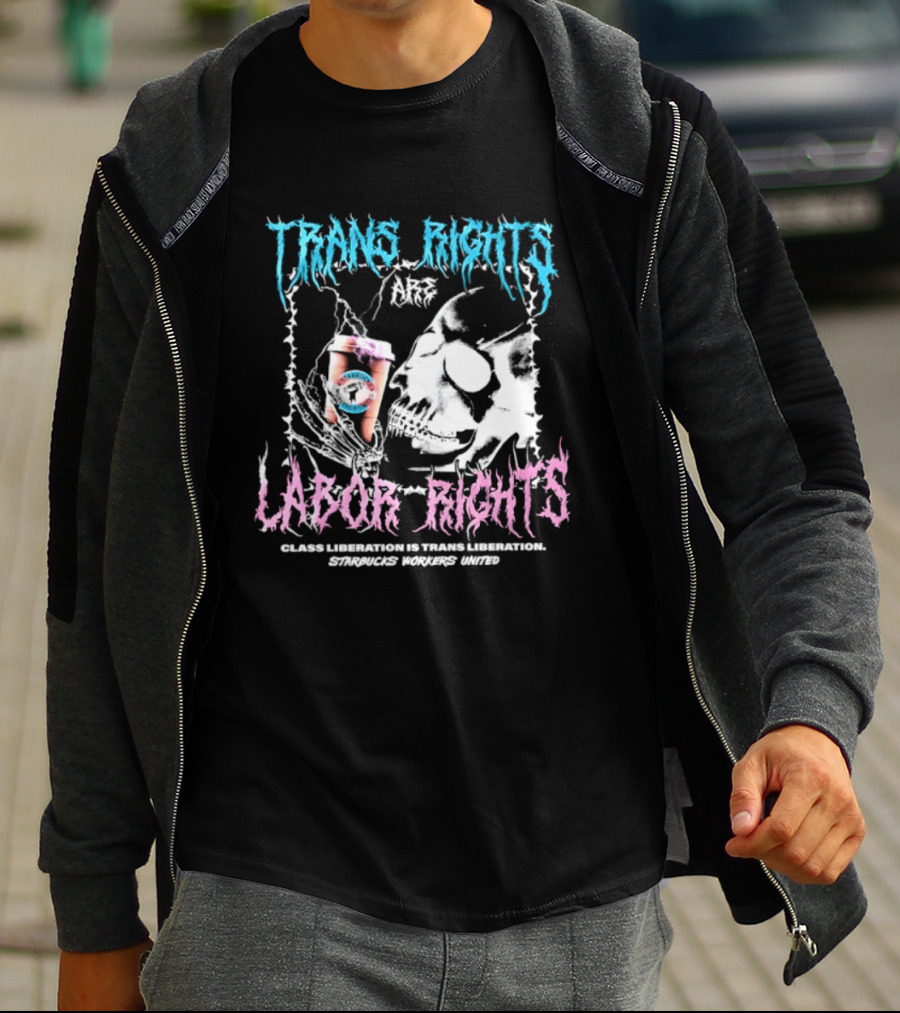Trans Rights Are Labor Rights Class Liberation Is Trans Liberation Starbucks Workers United T-Shirt
