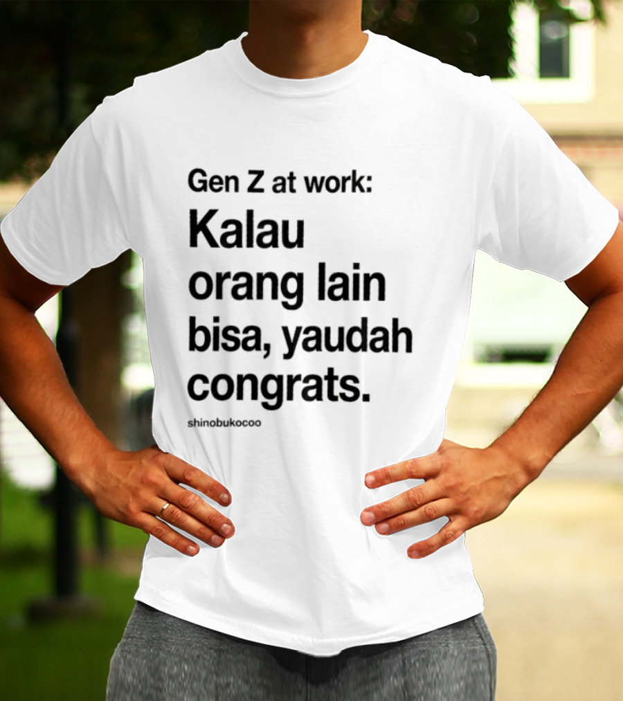 Gen Z At Work Kalau Orang Lain Bisa Yaudah Congrats Viral TikTok Trend "#kitalulussemua T-Shirt