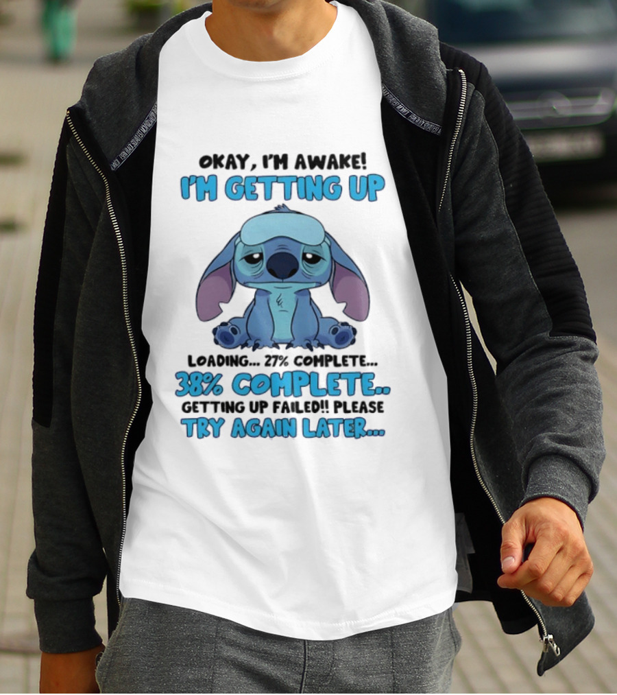 Okay I'm Awake I'm Getting Up Loading 37% 38% Complete Getting Up Failed Please Try Again Later T-Shirt