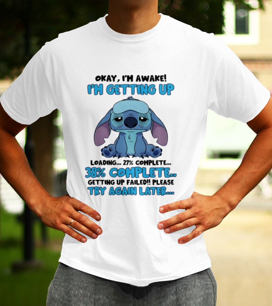 Okay I'm Awake I'm Getting Up Loading 37% 38% Complete Getting Up Failed Please Try Again Later T-Shirt