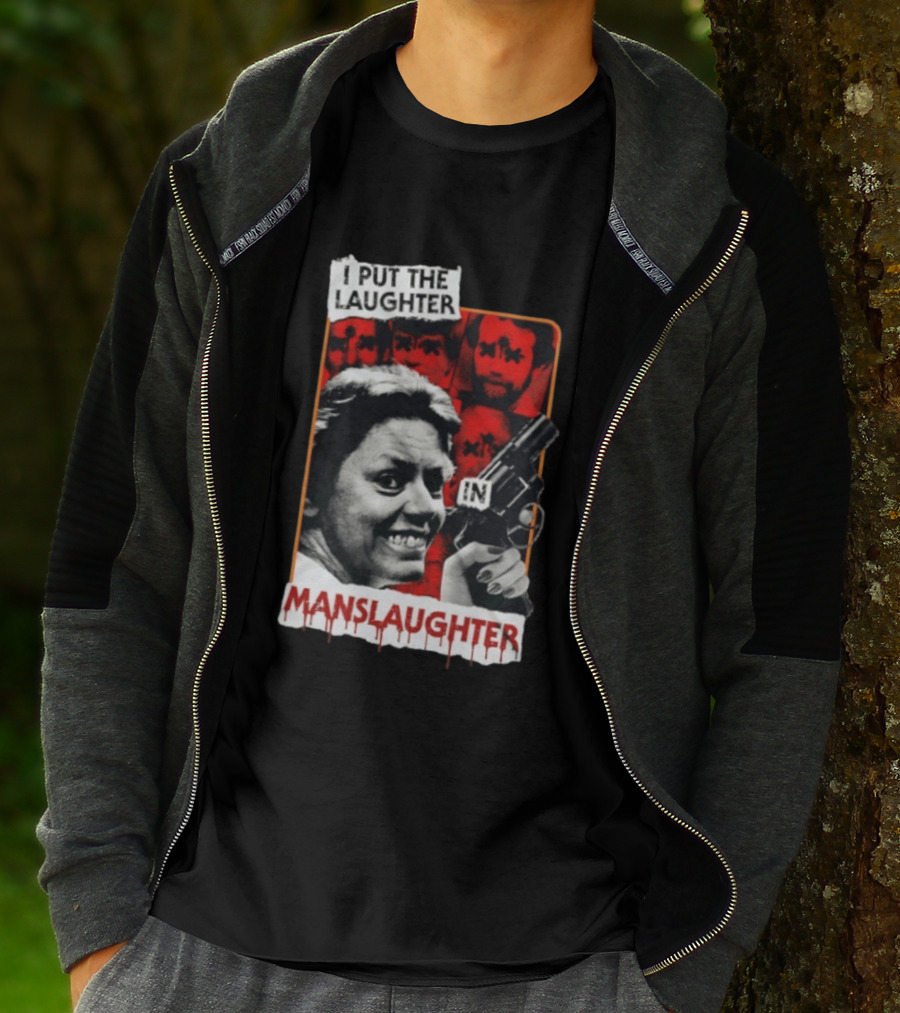 I Put The Laughter In Manslaughter Aileen Wuornos T-Shirt