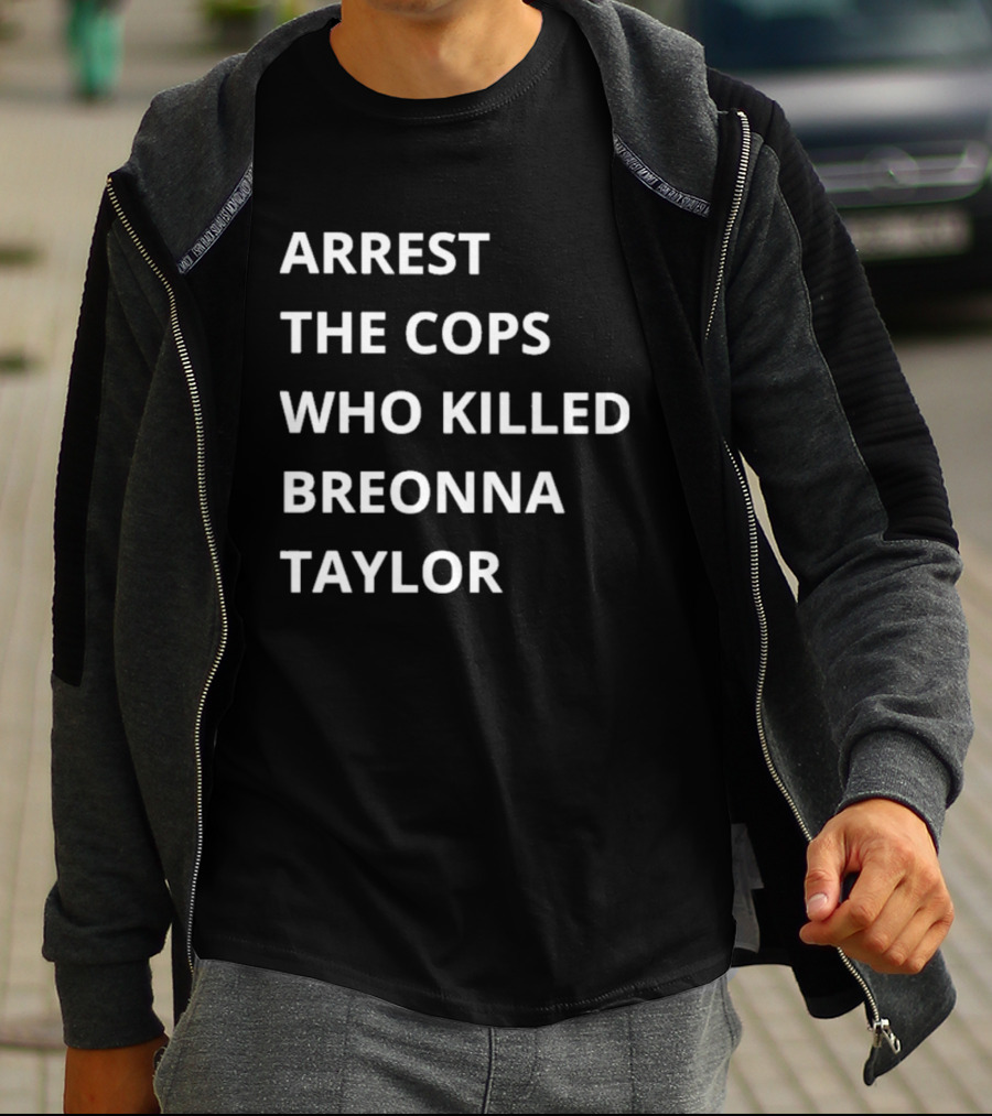 Arrest The Cops Who Killed Breonna Taylor T-Shirt