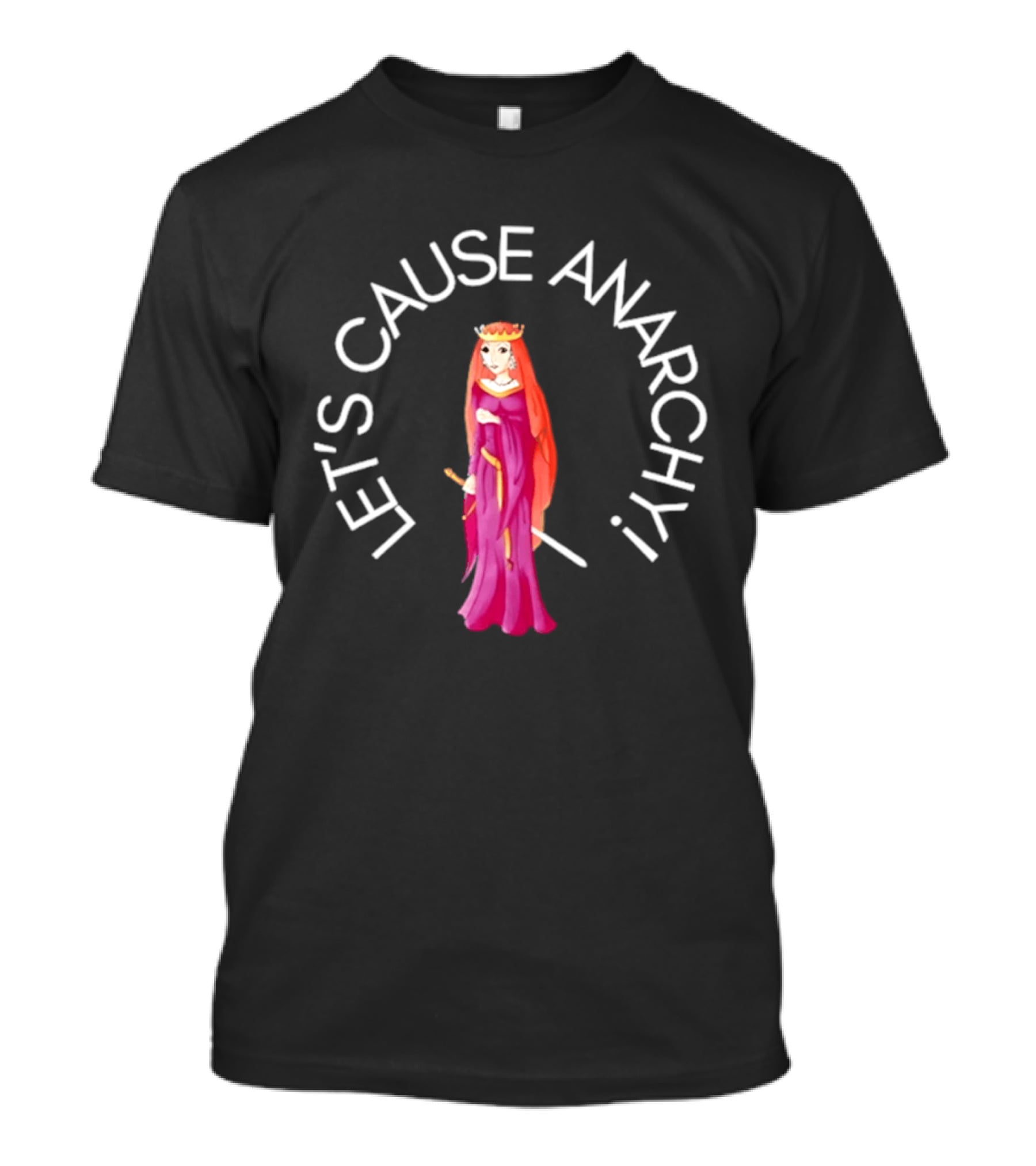 Let's Cause Anarchy Princess In Purple Robe And Crown T-Shirt