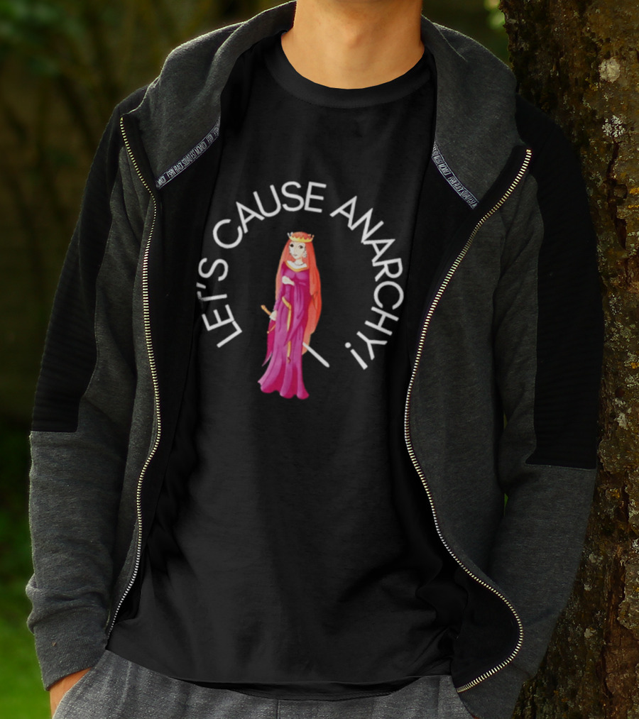 Let's Cause Anarchy Princess In Purple Robe And Crown T-Shirt
