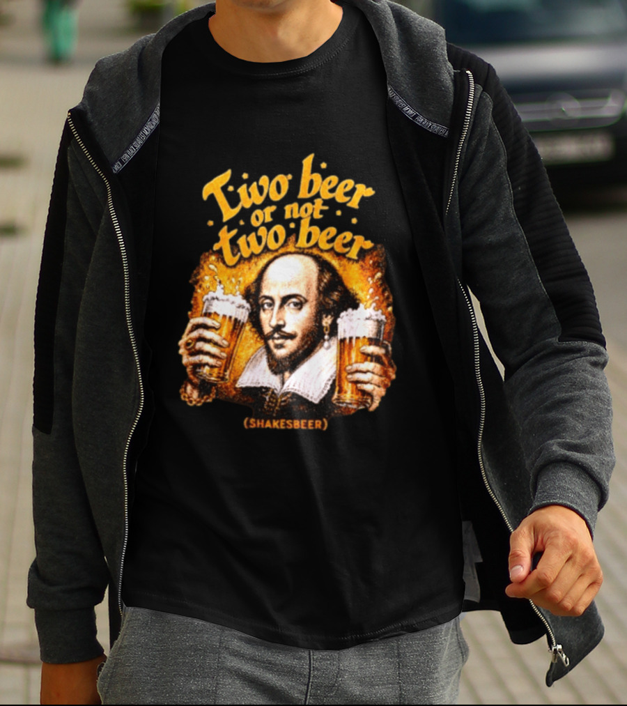 William Shakespeare Two Beer Or Not Two Beer Shakesbeer T-Shirt