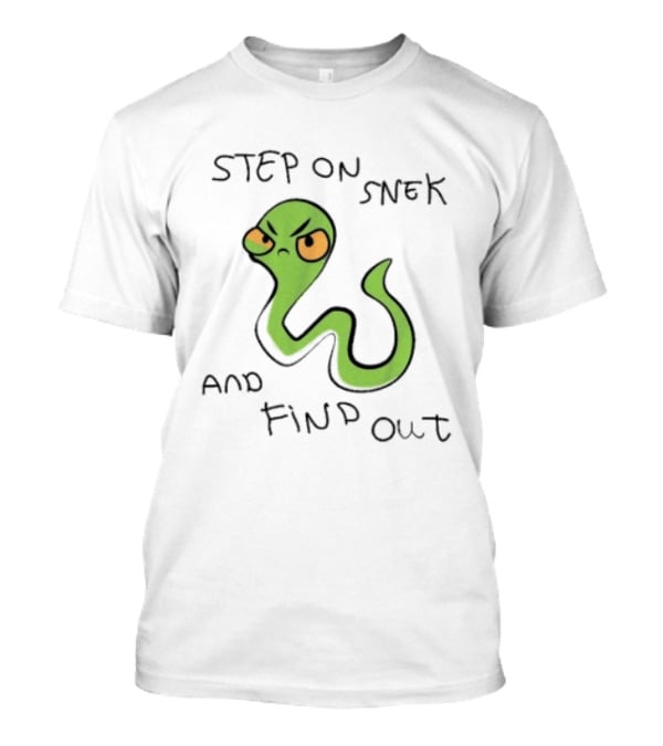 Step On Snek And Find Out Snake Humor Meme T-Shirt