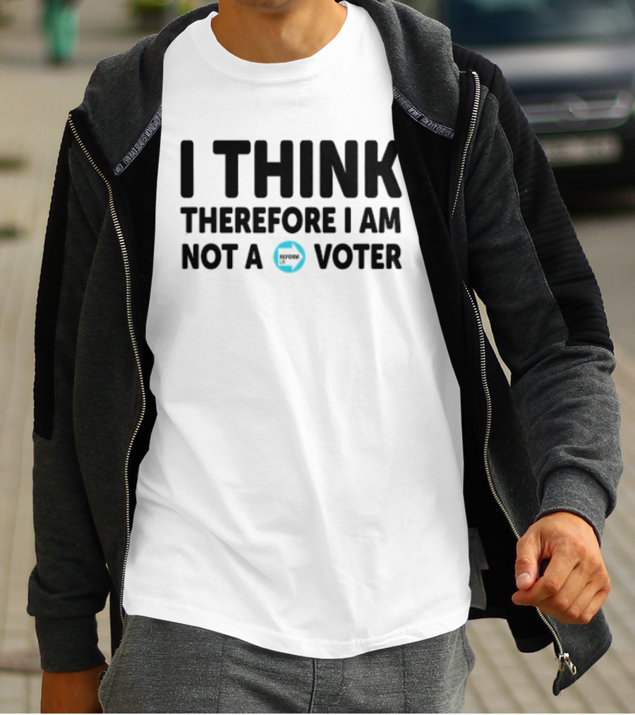 I Think Therefore I Am Not A Voter Reform UK Text With Arrow T-Shirt