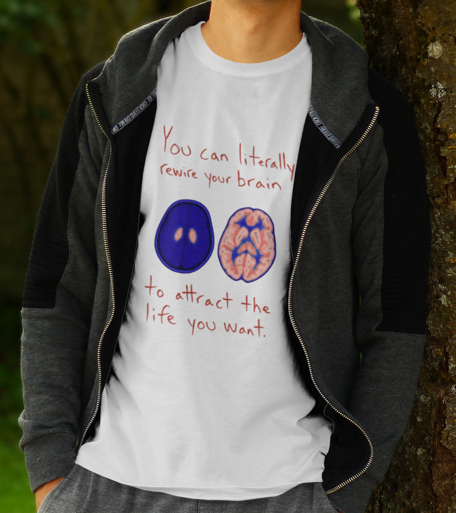 You Can Literally Rewire Your Brain To Attract The Life You Want With Illustrated Brain T-Shirt