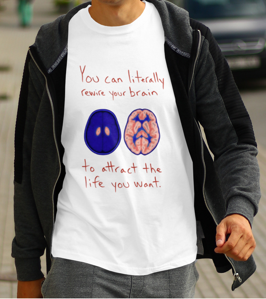 You Can Literally Rewire Your Brain To Attract The Life You Want With Illustrated Brain T-Shirt