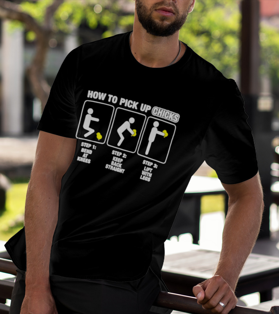 How To Pick Up Chicks Bend Knees Keep Back Straight Lift Legs Steps Fun Instructions T-Shirt