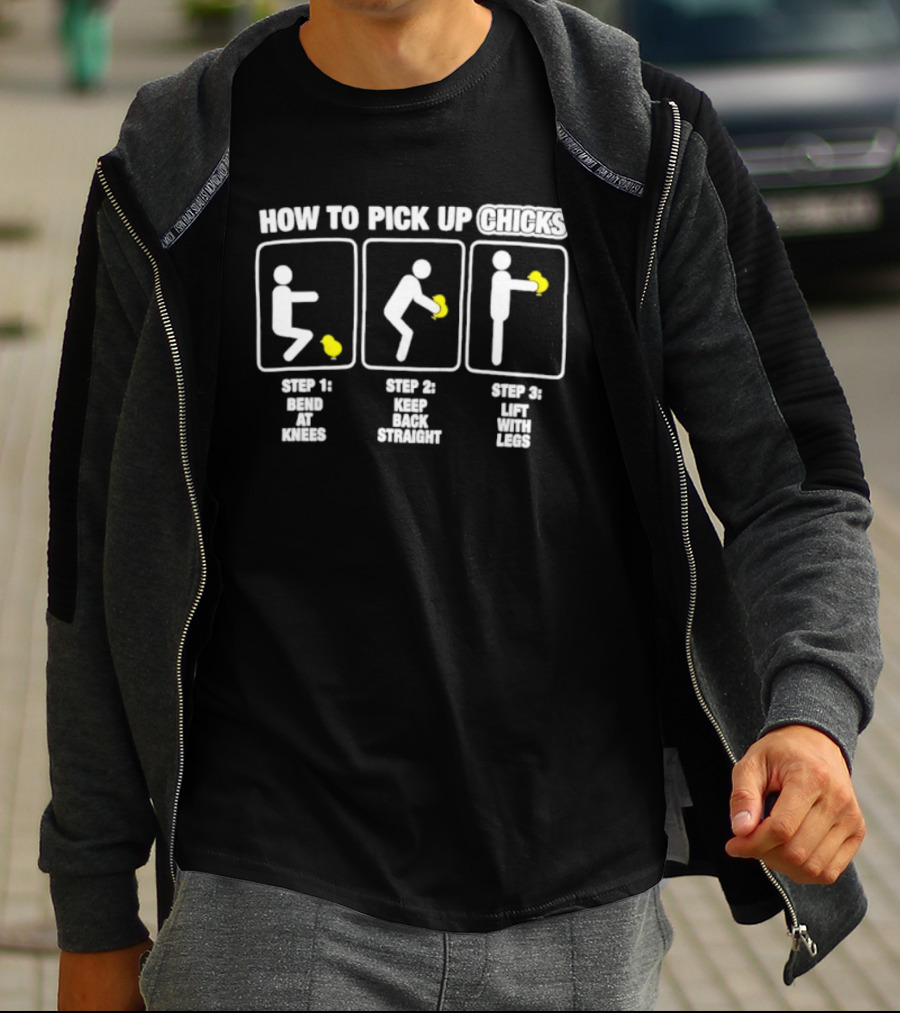 How To Pick Up Chicks Bend Knees Keep Back Straight Lift Legs Steps Fun Instructions T-Shirt